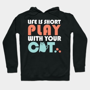 Life is short play with your cat Hoodie